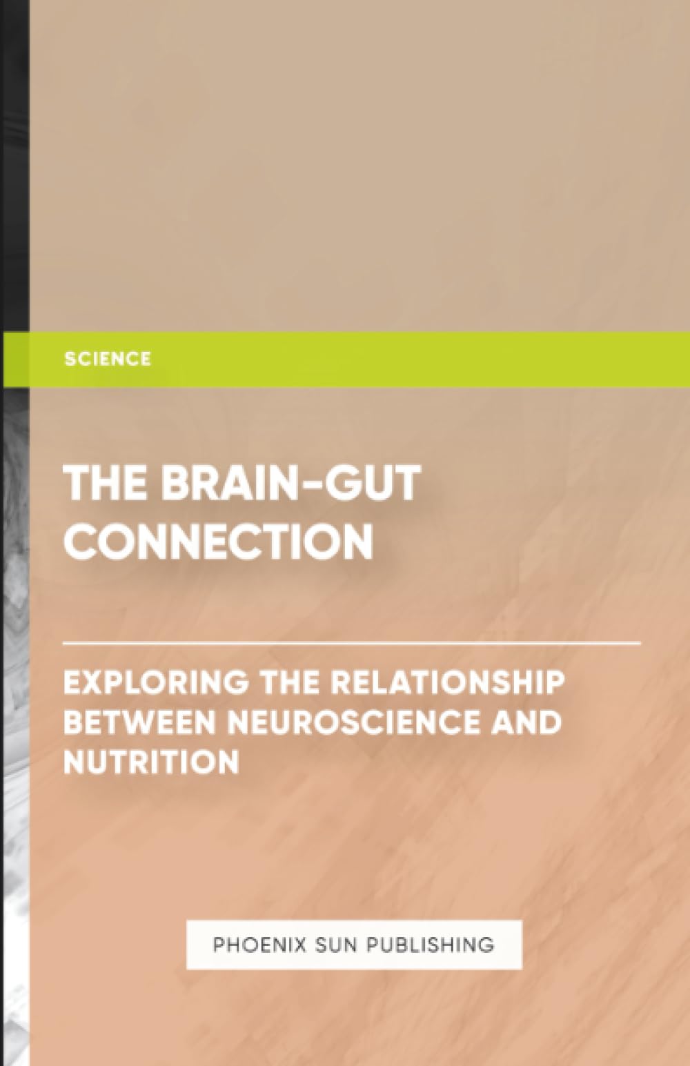 The Brain-Gut Connection - Exploring the Relationship Between Neuroscience and Nutrition
