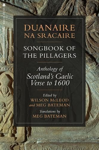Duanaire na Sracaire: Songbook of the Pillagers: Anthology of Scotland's Gaelic Verse to 1600 (Scots Gaelic and English Edition)