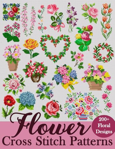 Image of Flower Cross Stitch Patterns: The Largest Collection of Over 200 Gorgeous Floral Designs for Every Style