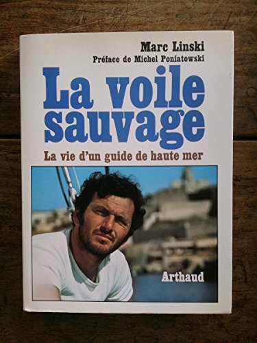 La voile sauvage : la vie d'un guide de haute mer
