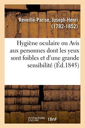 Hygiène oculaire ou Avis aux personnes dont les yeux sont foibles et d'une trop grande sensibilité: Considérations sur les causes de la myopie ou vue ... verres concaves et convexes (French Edition)