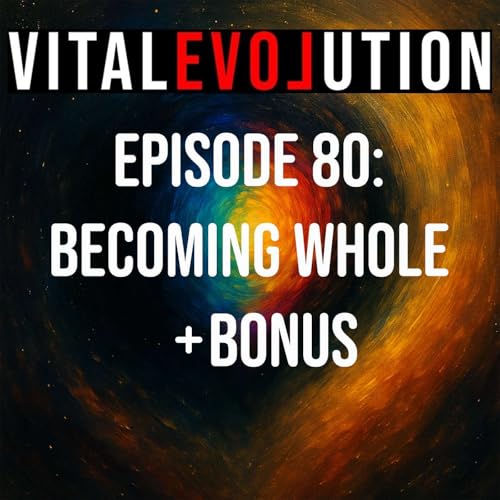 Episode 80: Becoming Whole + BONUS