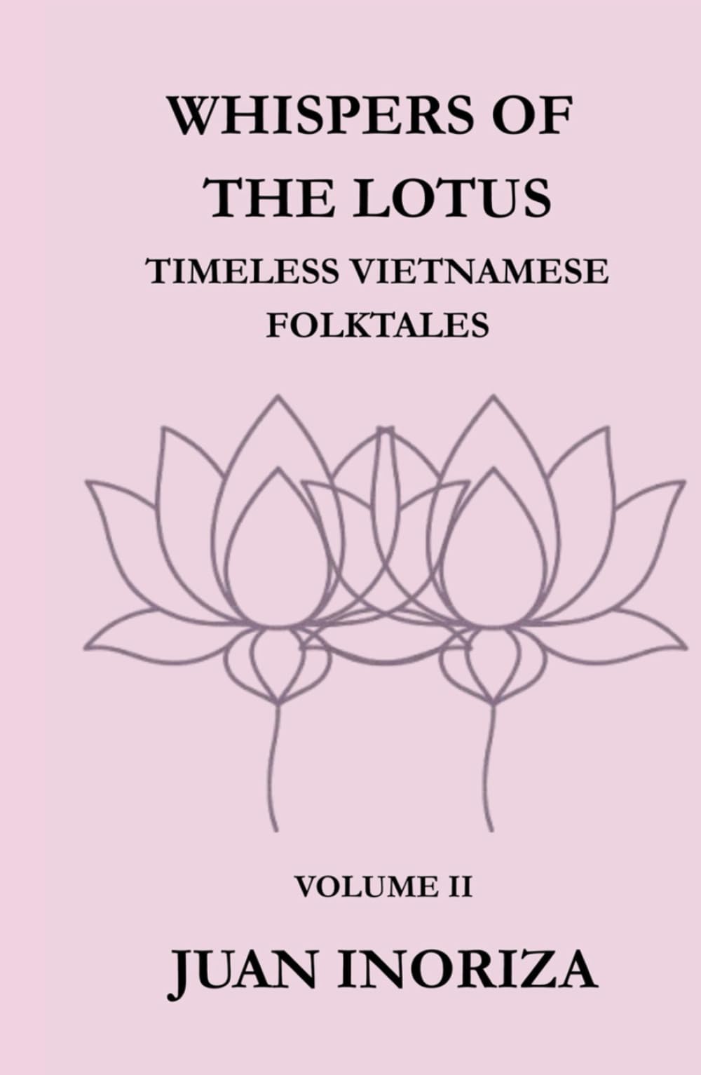 WHISPERS OF THE LOTUS: Volume II. Whispers of the Lotus: Timeless Vietnamese Folktales