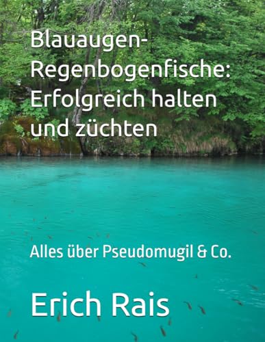 Blauaugen-Regenbogenfische: Erfolgreich halten und züchten: Alles...