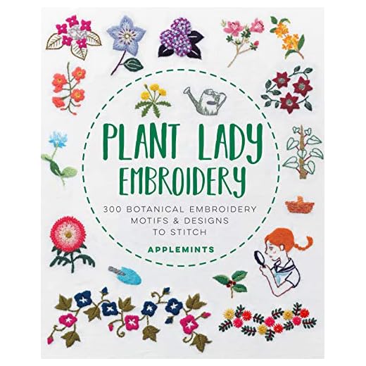 Plant Lady Embroidery: 300 Botanical Embroidery Motifs & Designs to Stitch