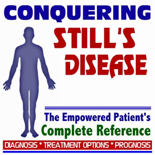 2010 Conquering Still's Disease and Juvenile Rheumatoid Arthritis The Empowered Patient's