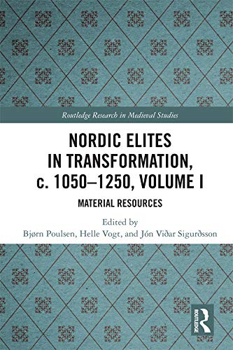 Nordic Elites in Transformation, c. 1050-1250, Volume I: Material Resources (Routledge Research in Medieval Studies)