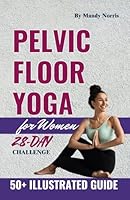 Pelvic Floor Yoga for Women: Simple Step-by-Step Exercises to Address Incontinence, Prolapse, and Vaginal Health B0DF7Q99PG Book Cover