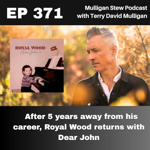 EP 371 | After 5 years away from his career, Royal Wood returns with Dear John