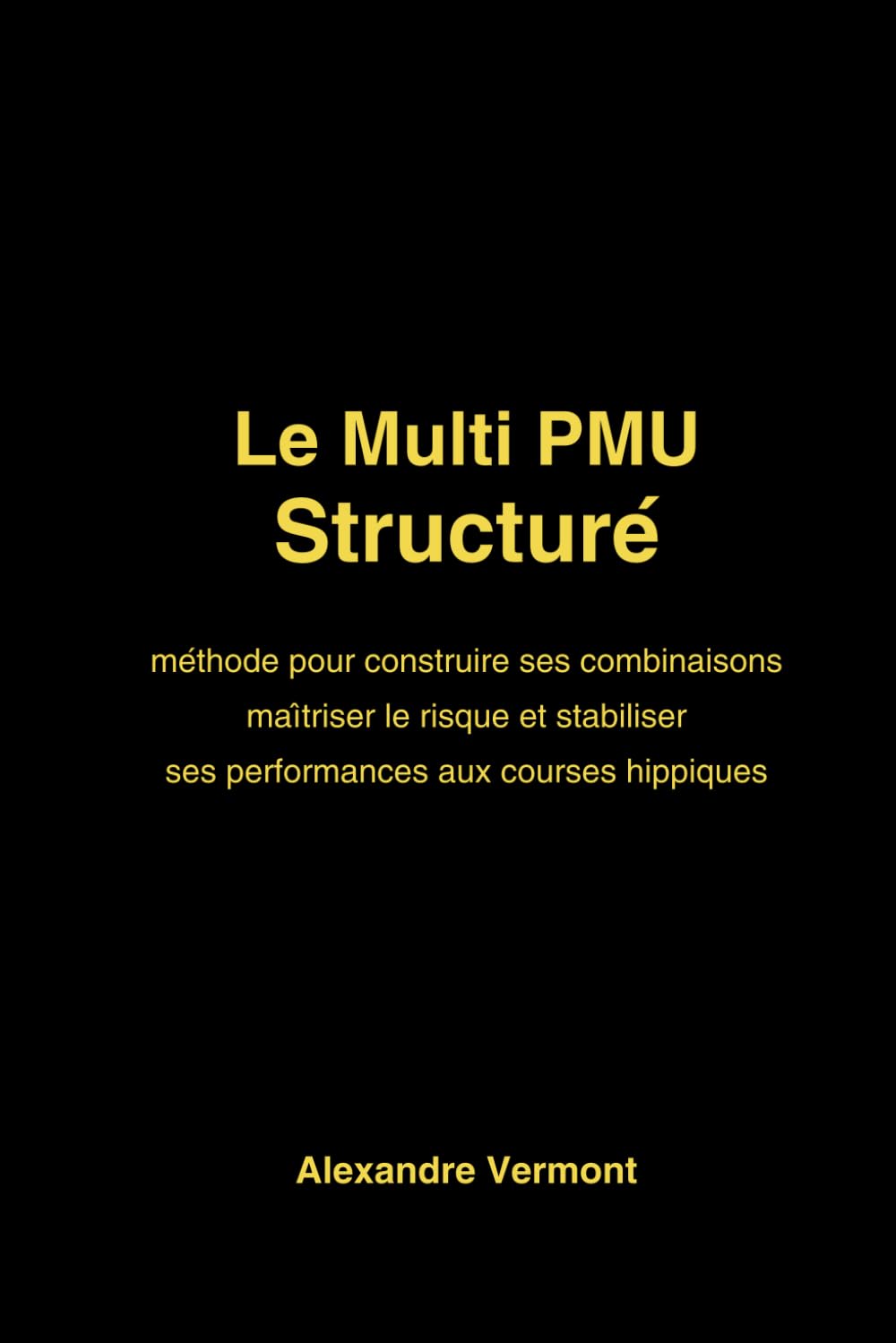 Le Multi PMU Structuré: Méthode professionnelle pour construire ses combinaisons, maîtriser le risque et stabiliser ses performances aux courses hippiques