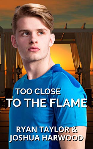 Too Close to the Flame by [Ryan Taylor, Joshua Harwood]