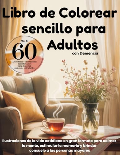 Libro de colorear sencillo para adultos con demencia: Ilustraciones de la vida cotidiana en gran formato para calmar la mente, estimular la memoria y brindar consuelo a las personas mayores.