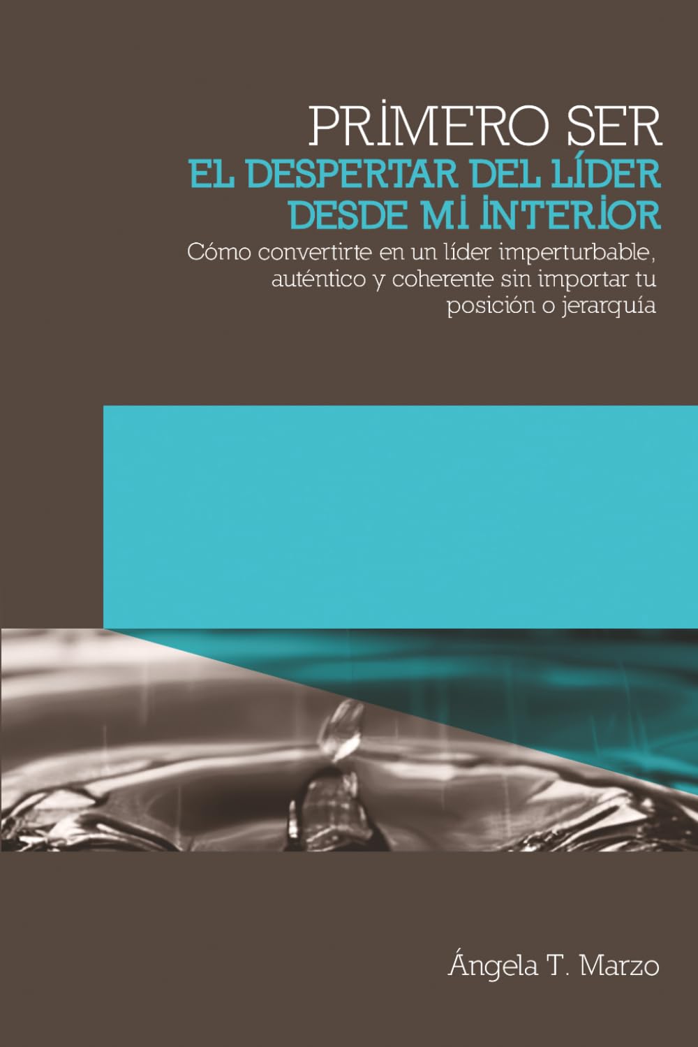 PRIMERO SER: El despertar del líder desde mi interior (Colección Cultura Consciente en Acción)