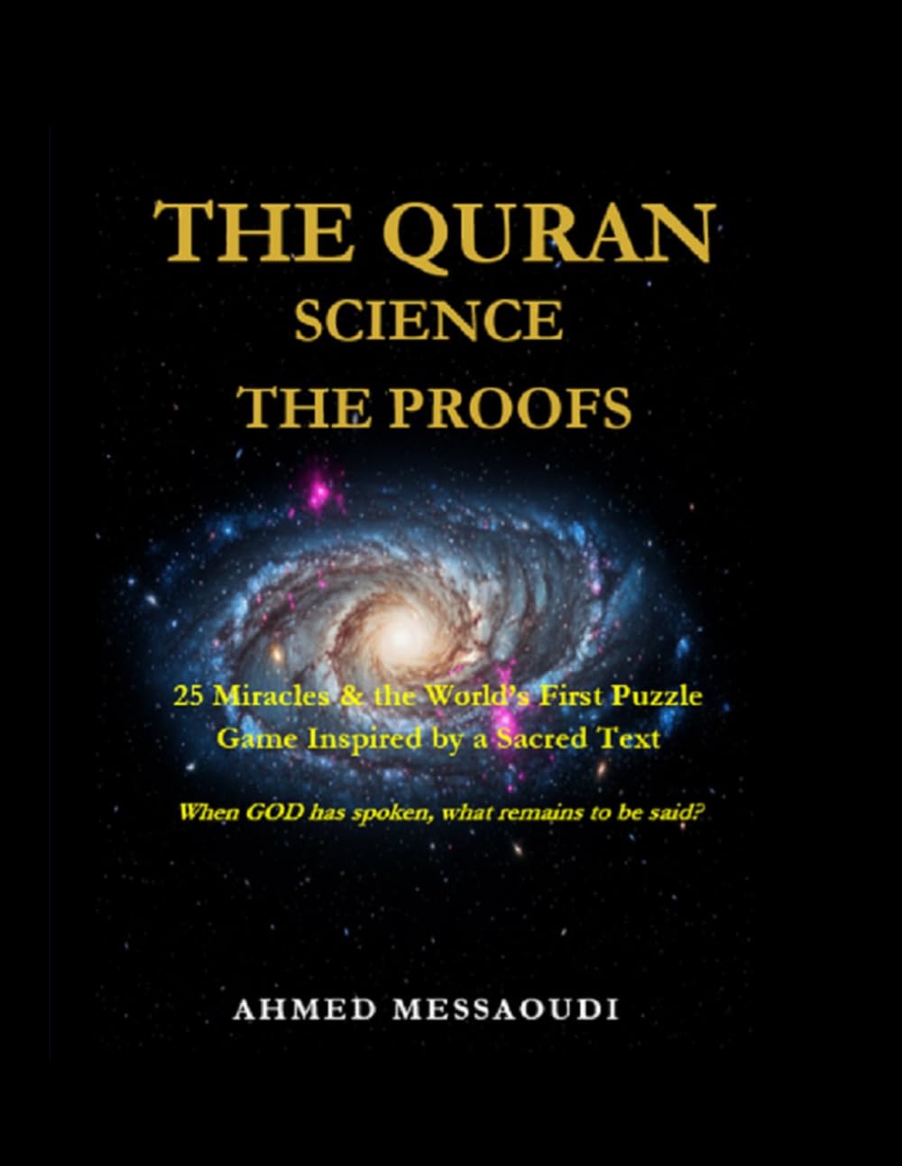 THE QURAN, SCIENCE, THE PROOFS: … When God has spoken, what remains to be said?