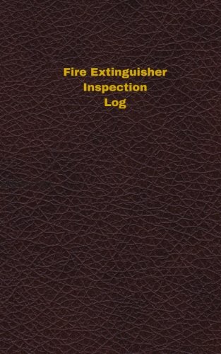 Fire Extinguisher Inspection Log (Logbook, Journal - 96 pages, 5 x 8 inches): Fire Extinguisher Inspection Logbook (Deep Wine Cover, Small) (Unique Logbook/Record Books)