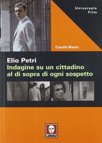 Elio Petri. Indagine su un cittadino al di sopra di ogni sospetto