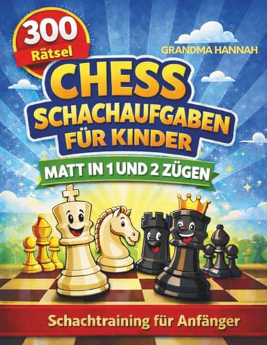 300 Schachaufgaben für Kinder – Matt in 1 & 2 Zügen: Schachtraining für Anfänger | Mit spannenden Schachrätseln Konzentration fördern, logisch denken ... (Bücher über Schach...