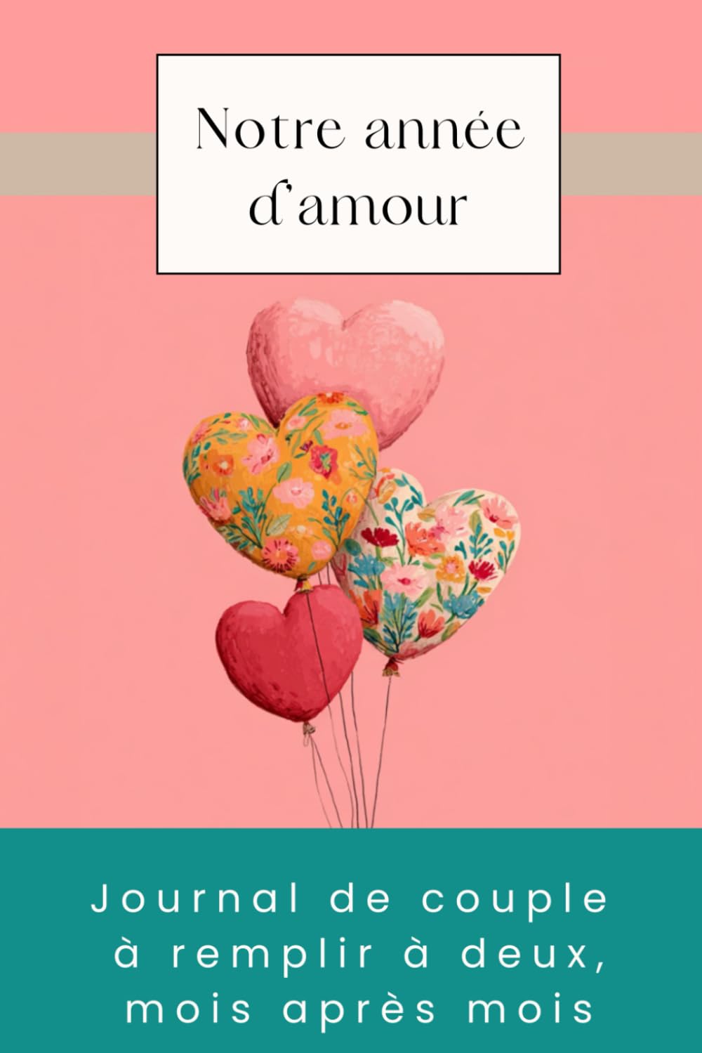 Notre année d'amour: Journal de couple à remplir à deux, mois après mois