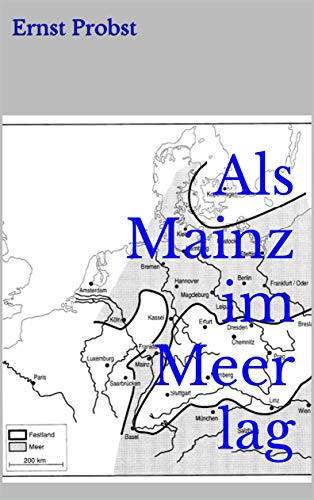 Als Mainz im Meer lag: Ein Mekka der Urzeitforscher an Rhein und Main Als Mainz im Meer lag: Ein Mekka der Urzeitforscher an Rhein und Main