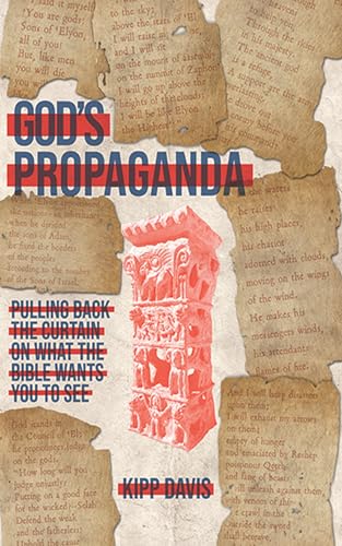 God's Propaganda: Pulling Back the Curtain on What the Bible Wants You to See