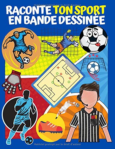 Tu es footballeur ? Crée ta propre bande dessinée sur ton sport préféré: 100 pages - planches pour laisser ta créativité s'exprimer à travers ta saison de football
