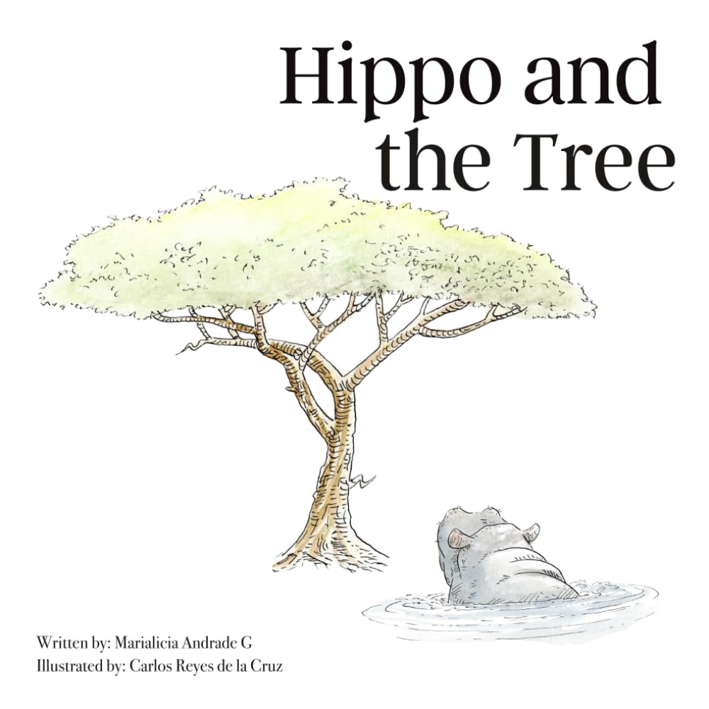 Hippo and the Tree: A Children’s Story About Perseverance, Gratitude, and Believing in Yourself