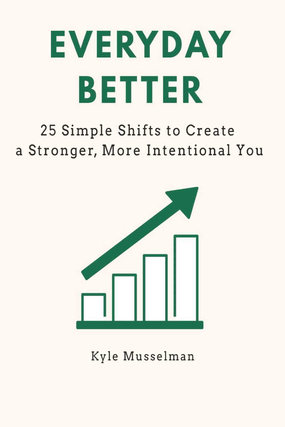 Everyday Better: 25 Simple Shifts To Create A Stronger More Intentional You