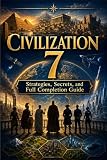 CIVILIZATION 7 Strategies, Secrets, and Full Completion Guide
