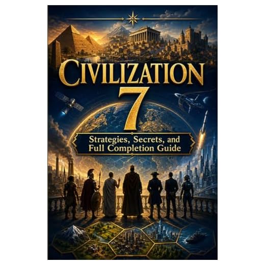 CIVILIZATION 7 Strategies, Secrets, and Full Completion Guide