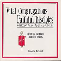 Vital congregations, faithful disciples: Vision for the church : foundation document 0687755921 Book Cover