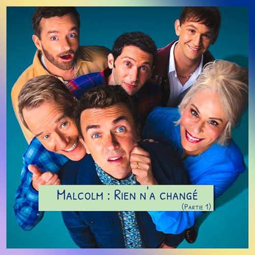 &Eacute;pisode 74 : Malcom : Rien n'a chang&eacute; (partie 1)