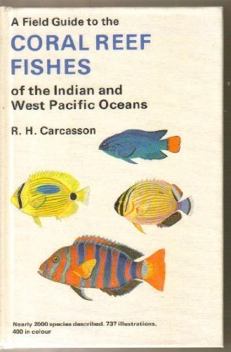 A Field Guide to the Coral Reef Fishes of the Indian and Western Pacific Oceans A Field Guide to the Coral Reef Fishes of the Indian and Western Pacific Oceans