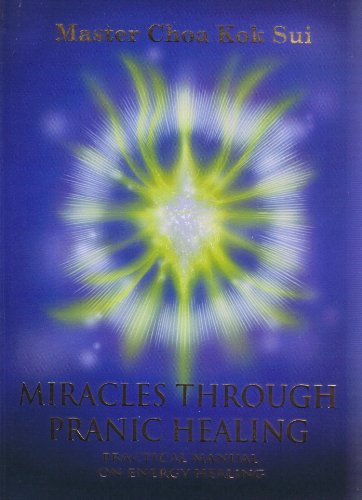 Miracles Through Pranic Healing (Latest Edition) (Practical Manual on Energy Healing, Pranic Healing)