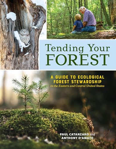 Tending Your Forest: A Guide to Ecological Forest Stewardship in the Eastern and Central United...