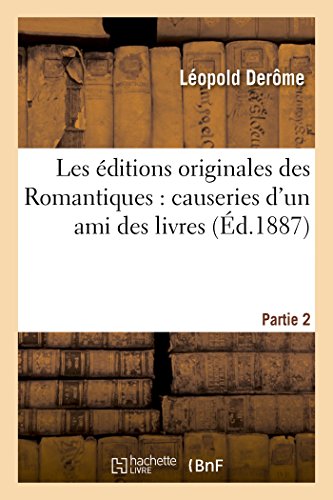 Les Éditions Originales Des Romantiques: Causeries d'Un Ami Des Livres. Partie 2 (Litterature) (French Edition)