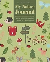 My Nature Journal: Activity Book and Field Notes Logbook for Young Explorers | Kid-friendly prompts and activities 1798618680 Book Cover