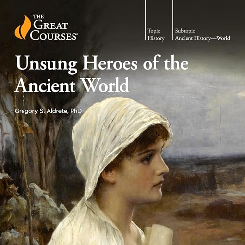 Gregory S. Aldrete, The Great Courses presents Unsung Heroes of the Ancient World episode artwork