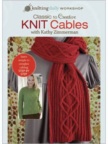 Classic to Creative - Knit Cables: Knitting Daily Workshop