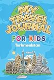 My Travel Journal for Kids Turkmenistan: 6x9 Children Travel Notebook and Diary I Fill out and Draw I With prompts I Perfect Goft for your child for your holidays in Turkmenistan - Turkmenistan Publishing 