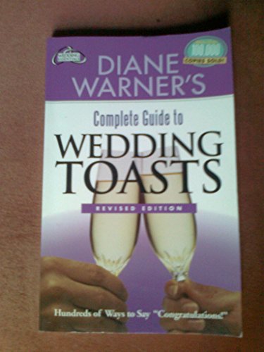 Diane Warner's Complete Book of Wedding Toasts, Revised Edition: Hundreds of Ways to Say...