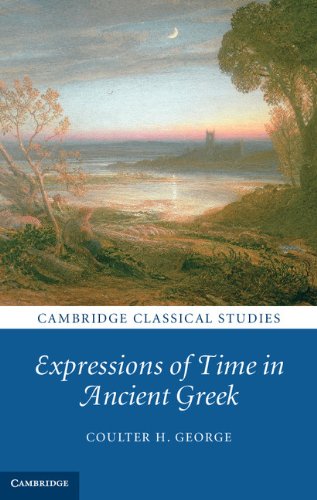 Expressions of Time in Ancient Greek (Cambridge Classical Studies)