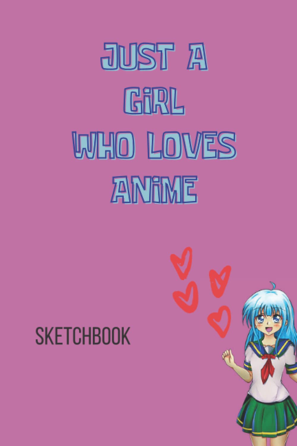 SKETCHBOOK "Just a girl who loves anime": 6x9 120 Blank Pages Anime Sketchbook for Drawing Sketching and Notes | Anime Lover Present Idea