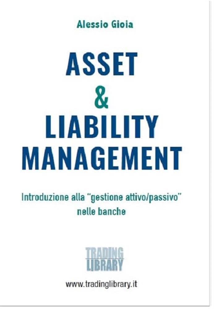 Asset & Liability Management. Introduzione Alla «Gestione Attivo/Passivo» Nelle Banche - 4