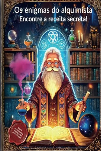 Os Mistérios do Alquimista – Encontre a Receita Secreta!: Presente para crianças de 5 a 11 anos – adequado para meninos e meninas, um livro de ciência com 9 experimentos e uma história divertida.