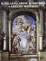 Il Palazzo Arese Borromeo a Cesano Maderno. 8885153089 Book Cover