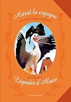 Astrid la cigogne : raconte aux enfants quelques légendes d'Alsace 2915626626 Book Cover
