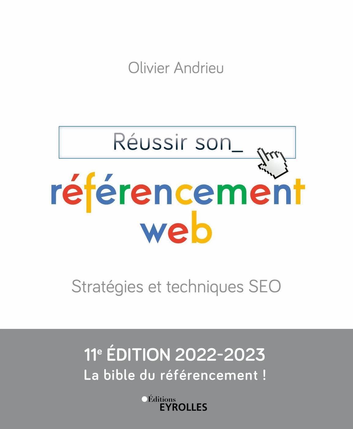 Réussir son référencement web: Stratégies et techniques SEO Edition 2022-2023