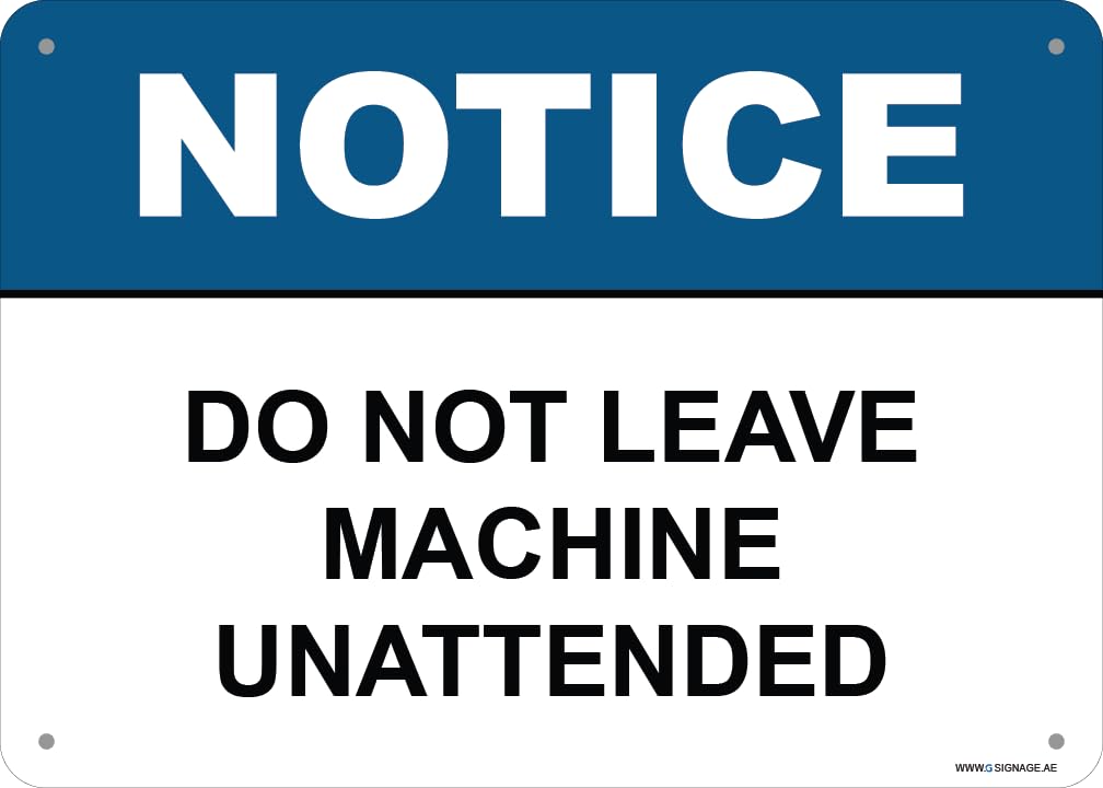 G Signage - OSHA 'Do Not Leave Machine Unattended' Aluminum Notice Sign - Digital PRT - Orafol EG Hi-Vis Film - Screwed Wall Mount -ENG - 5Y Outdoor Warranty