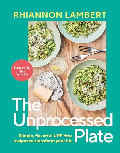 Image of The Unprocessed Plate: Simple, Flavorful UPF-free Recipes to Transform Your Life