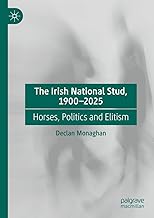 The Irish National Stud, 1900-2025: Horses, Politics and Elitism